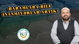 Bir Çok Haramı Bile Haram Görmüyoruz Artık.. | Kul Bir Peygamber