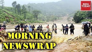 Morning Newswrap | Flood Fury Hits Kerala, Karnataka \u0026 Maharashtra; Kashmir Valley Shutdown