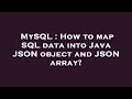 MySQL : How to map SQL data into Java JSON object and JSON array?
