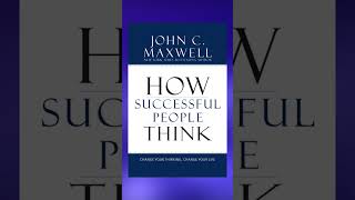 How Successful People Think by John C. Maxwel | 5 Minute Book Digest