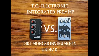 T.C. Electronics Integrated Preamplifier VS. Dirt Monger Instruments Undead