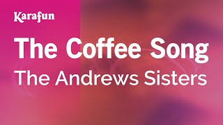 The Coffee Song - The Andrews Sisters | Karaoke Version | KaraFun