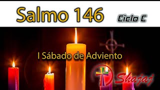 Salmo 146-Sábado 7 de Diciembre -Alabemos al Señor, nuestro Dios. - CicloC - SHAJAJ