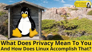 What Does Privacy Mean To You, and How Does Linux Help Achieve That