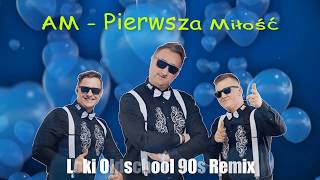 AM - Pierwsza Miłość (Loki Oldschool '90s Remix)