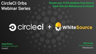 Webinar- Whitesource and CircleCI Orbs: Secure your CI/CD Pipelines from Start to Finish