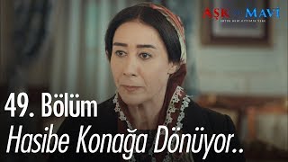 Hasibe konağa dönüyor.. - Aşk ve Mavi 49. Bölüm