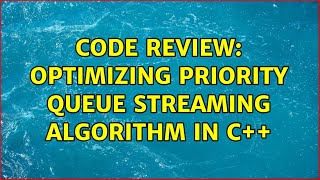 Code Review: Optimizing priority queue streaming algorithm in C++
