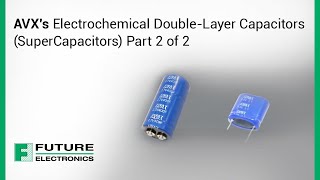 AVX's Electrochemical Double-Layer Capacitors (SuperCapacitors) Part 2 of 2