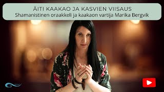 Äiti Kaakao ja kasvien viisaus 🌱 I Luontoyhteys I Shamanistinen orakkeli Marika Bergvik