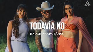 HA-ASH, Nanpa Básico - Todavía No (Letra)