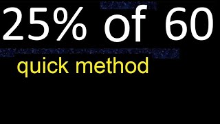 25% de 60 , percentage of a number . 25 percent of 60 . procedure