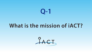 Q-1  What is the mission of iACT?