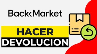 Como Hacer una Devolucion en Back Market | Como Devolver un Pedido de Back Market