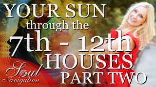 PART TWO: DEEP DIVE! The Sun Through Houses 7-12!