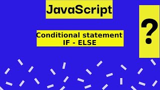 Conditional Statements (IF - ELSE) in JS | JavaScript tutorial #6