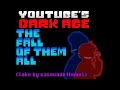 [Undertale Au-Youtube's Dark Age]The Fall Of Them All(Take By CaseCadeTheBoi)