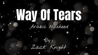 Nasheed- Way Of Tears | Zack Knight