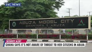 Ghana Says It's Not Aware Of Threat To Her Citizens In Abuja