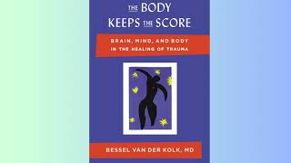 Summary - The Body Keeps the Score - Bessel Van Der Kolk M D