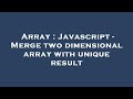 Array : Javascript - Merge two dimensional array with unique result