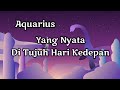 Aquarius🔮7 Hari Kedepan|| Banyak Yang Mulai Akan Mendekat💃🌹