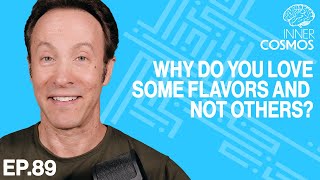 Ep 89: Why do you love some flavors and not others? | INNER COSMOS WITH DAVID EAGLEMAN