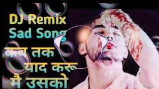 Kab Tak Yad Karun Main Usko / 💔 Remix Latest Hindi Song sad song 2021