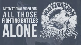 Lone Wolf | Stay strong, Keep going | Motivational Video For All Those Fighting Battles Alone