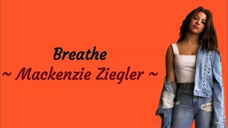 Mackenzie Ziegler - Breathe || Lirik Lagu Dan Terjemahan