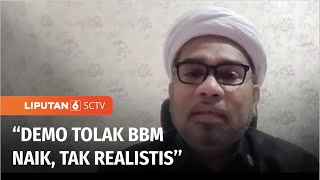 Ali Mochtar Ngabalin Sebut Aksi Penolakan Kenaikan Harga BBM Tidak Realistis | Liputan 6