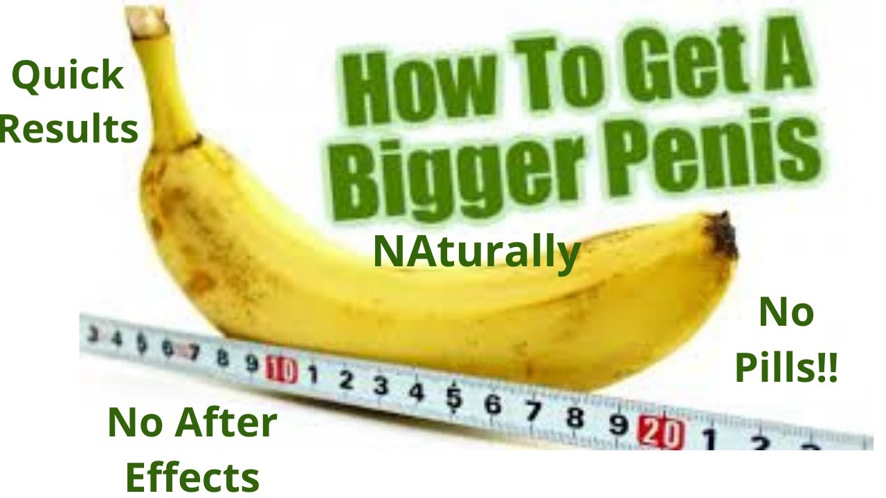 How To Make Your Penis Bigger Naturally Without Pills Or Drugs ( Super ...