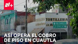 Extorsión por cobro de piso en Cuautla, Morelos aumenta - Despierta