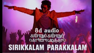 Sirikalam Parakalam ( 8d audio ) | Kannum Kannum Kollaiyadithal | Dulquer Salman | Benny.D | Mr.Beat