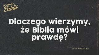 Dlaczego wierzymy, że Biblia mówi prawdę?  | John MacArthur | LEKTOR