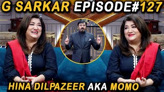 G Sarkar with Nauman Ijaz | Episode 127 | Hina Dilpazeer Aka Momo | 6 March 2022