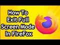 How To Exit Full Screen Mode In Mozilla Firefox (2024)