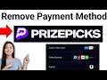 How to Remove Payment Method On Prizepicks 2024