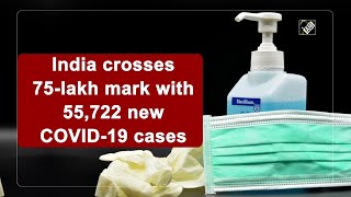 India crosses 75-lakh mark with 55,722 new COVID-19 cases