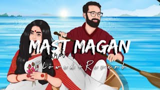Mast Magan [Slowed+Reverb] - Arijit Singh | Lofi | North Hills Music