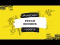 Javascript Nuggets - Fetch Errors