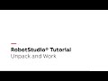 RobotStudio® Tutorial – Unpack and Work