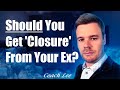 Should I Get Closure From My Ex?