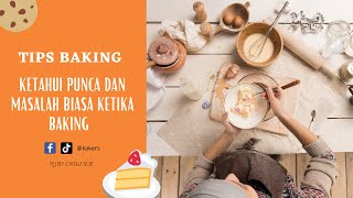 TIPS BAKING 01 : KETAHUI PUNCA DAN MASALAH KETIKA BAKING