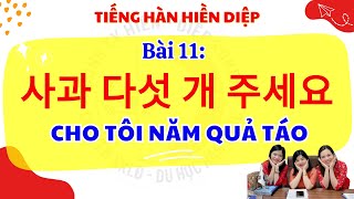 BÀI 11: CHO TÔI NĂM QUẢ TÁO - 60 BÀI EPS TOPIK - TIẾNG HÀN HIỀN DIỆP