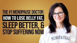 The #1 Menopause Doctor: How to Lose Belly Fat, Sleep Better, & Stop Suffering Now
