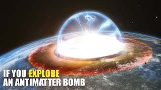 What If You Explode An Antimatter Bomb On Earth?