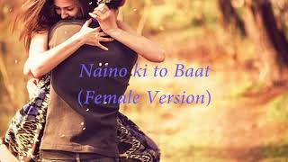 Naino ki to baat lyrics...Female version