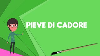 What is Pieve di Cadore? Explain Pieve di Cadore, Define Pieve di Cadore, Meaning of Pieve di Cadore