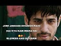 Jise Jindagi Dhundh Rahi Hai Kya Kam Mera Hai #sad #music #like #subscribe (slowed and reverb)